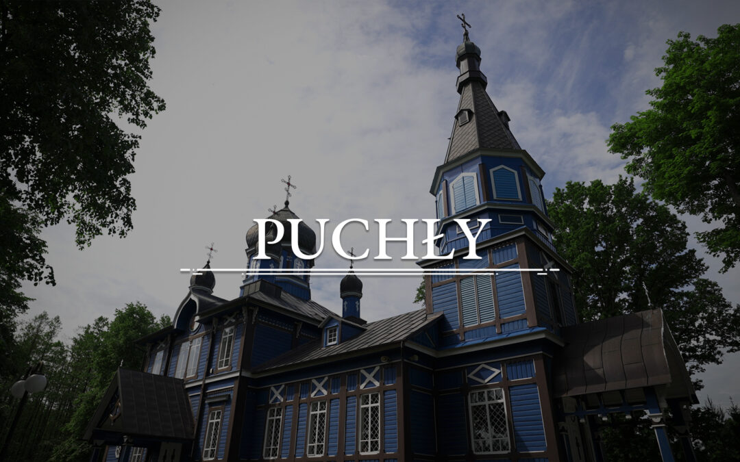 PUCHŁY – Die orthodoxe Kirche der Obhut Mariens